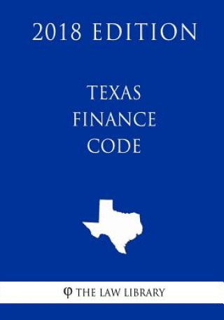Knjiga Texas Finance Code (2018 Edition) The Law Library