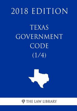 Knjiga Texas Government Code (1/4) (2018 Edition) The Law Library