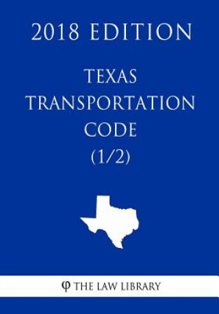 Knjiga Texas Transportation Code (1/2) (2018 Edition) The Law Library