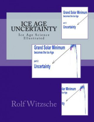 Könyv Ice Age Uncertainty: Ice Age Science Illustrated Rolf A F Witzsche