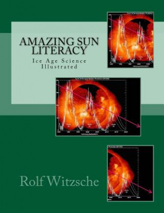 Kniha Amazing Sun Literacy: Ice Age Science Illustrated Rolf A F Witzsche