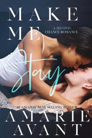 Knjiga Make Me Stay: A Second Chance Romance Amarie Avant