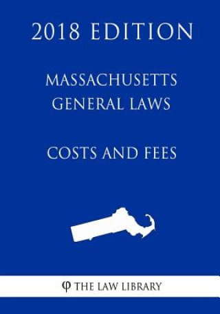 Kniha Massachusetts General Laws - Costs and Fees (2018 Edition) The Law Library