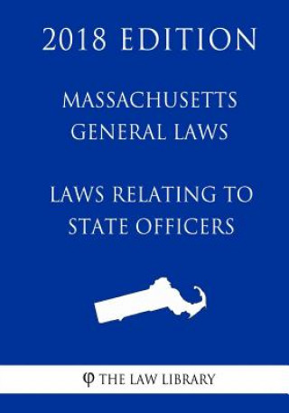 Knjiga Massachusetts General Laws - Laws Relating to State Officers (2018 Edition) The Law Library