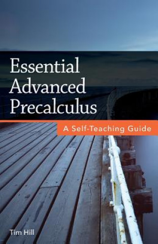 Kniha Essential Advanced Precalculus: A Self-Teaching Guide Tim Hill