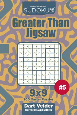 Könyv Sudoku Greater Than Jigsaw - 200 Master Puzzles 9x9 (Volume 5) Dart Veider