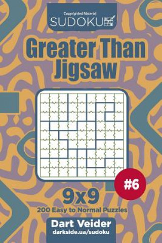 Könyv Sudoku Greater Than Jigsaw - 200 Easy to Normal Puzzles 9x9 (Volume 6) Dart Veider