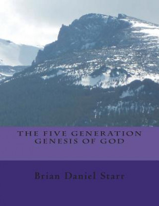 Könyv The Five Generation Genesis of God MR Brian Daniel Starr