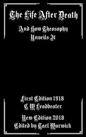 Carte The Life After Death: And How Theosophy Unveils It C W Leadbeater
