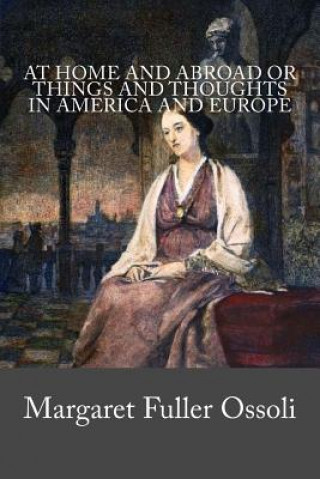 Kniha At Home And Abroad or Things And Thoughts In America and Europe Margaret Fuller Ossoli