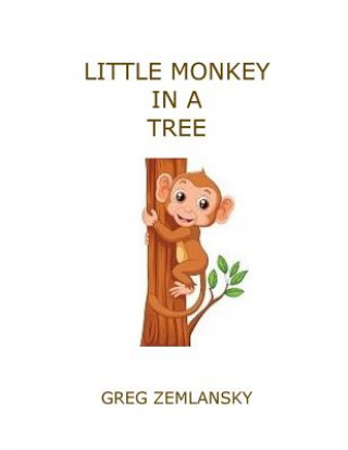 Knjiga Little Monkey In A Tree Greg Zemlansky
