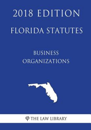 Книга Florida Statutes - Business Organizations (2018 Edition) The Law Library