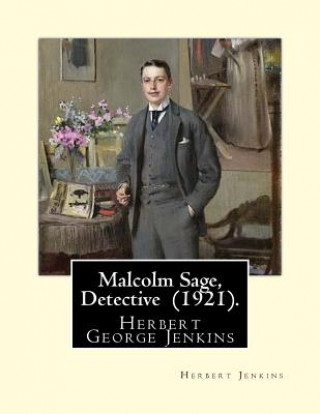 Boek Malcolm Sage, Detective (1921). By: Herbert Jenkins: Herbert George Jenkins (1876 - 8 June 1923) was a British writer. Herbert Jenkins