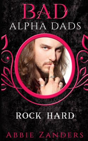 Książka Rock Hard: BAD Alpha Dads Abbie Zanders