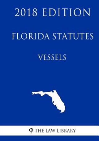 Kniha Florida Statutes - Vessels (2018 Edition) The Law Library