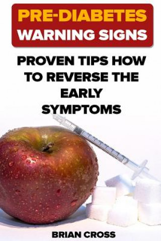 Kniha Pre-Diabetes Warning Signs: Proven Tips How to Reverse the Early Symptoms Brian Cross