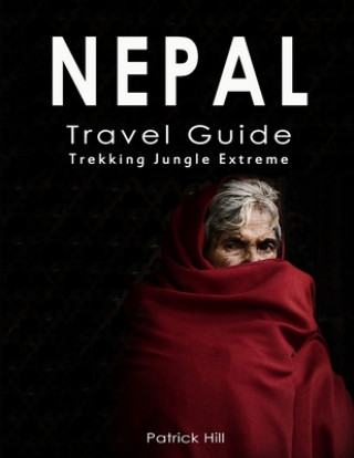 Könyv Nepal Travel Guide: Trekking, Jungle, Extreme Patrick Hill