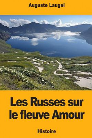 Carte Les Russes sur le fleuve Amour Auguste Laugel
