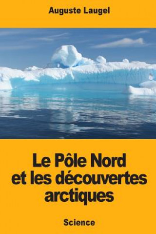 Carte Le Pôle Nord et les découvertes arctiques Auguste Laugel