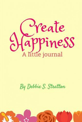 Knjiga Create Happiness Debbie S Stratton