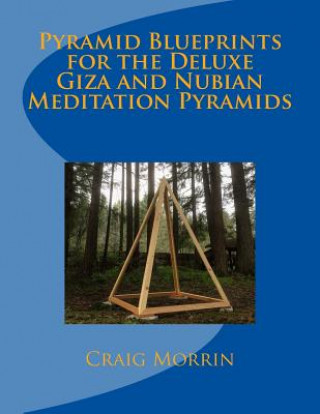 Book Pyramid Blueprints for the Deluxe Giza and Nubian Meditation Pyramids Craig Morrin