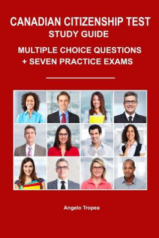 Kniha Canadian Citizenship Test Study Guide: Multiple-Choice Questions + Seven Practice Exams Angelo Tropea