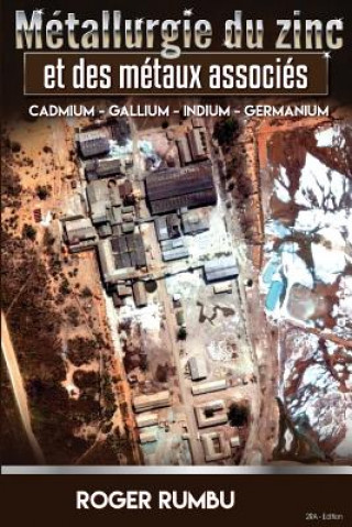 Книга Metallurgie du zinc et des metaux associes - 2eme Edition: Cadmium - Gallium - Indium - Germanium Roger Rumbu