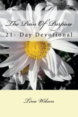 Kniha The Pain Of Purpose: 21-Day Devotional Mrs Tina Wilson