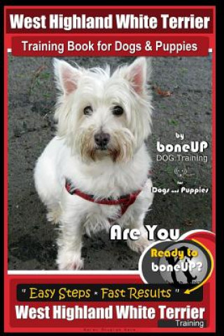 Kniha West Highland White Terrier Training Book for Dogs and Puppies by Bone Up Dog Training for Dogs and Puppies: Are You Ready to Bone Up? Simple Steps * Mrs Karen Douglas Kane