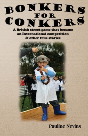 Книга Bonkers For Conkers: A British street game that became an International competition & other true stories Pauline Nevins