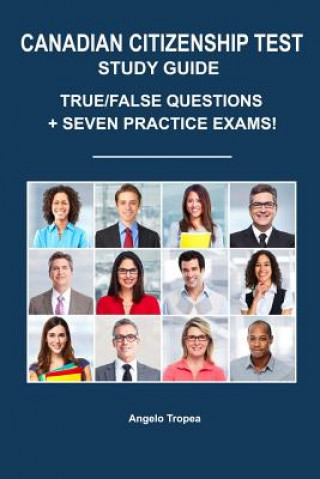 Könyv Canadian Citizenship Test Study Guide: True/False Questions + Seven Practice Exams Angelo Tropea