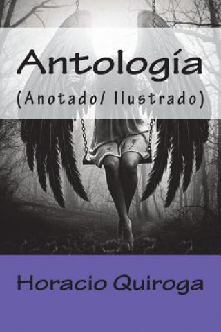 Könyv Antología: (Anotado/ Ilustrado) Horacio Quiroga