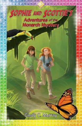 Könyv Sophie and Scottie's Adventures of the Monarch Mystery Cindy C Murray