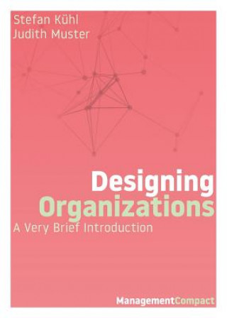Kniha Designing Organizations Stefan Kuhl