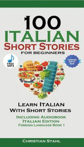 Książka 100 Italian Short Stories for Beginners Learn Italian with Stories with Audio Christian Stahl