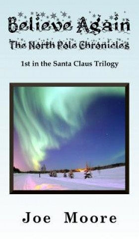 Книга Believe Again, the North Pole Chronicles Joe Moore