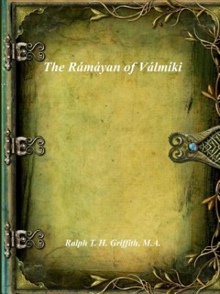 Kniha Ramayan of Valmiki M.A. Ralph T. H. Griffith