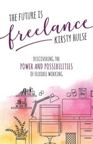 Kniha Future Is Freelance Kirsty Hulse