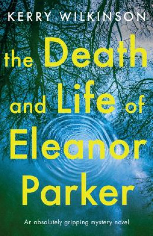 Kniha Death and Life of Eleanor Parker Kerry Wilkinson