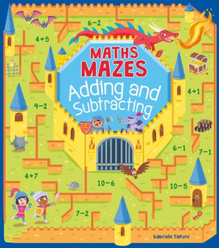 Könyv Maths Mazes: Adding and Subtracting Gabriele Tafuni