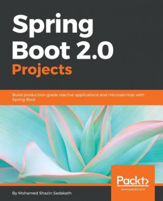 Kniha Spring Boot 2.0 Projects Mohamed Shazin Sadakath