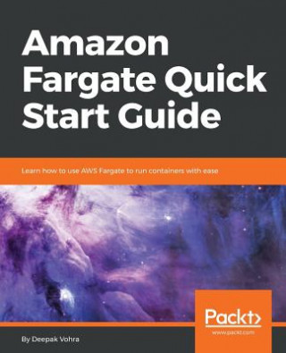 Kniha Amazon Fargate Quick Start Guide Deepak Vohra