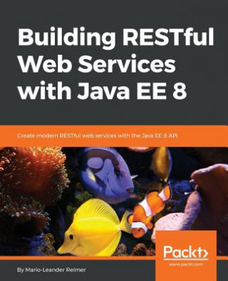 Knjiga Building RESTful Web Services with Java EE 8 Mario-Leander Reimer