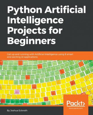 Könyv Python Artificial Intelligence Projects for Beginners Joshua Eckroth