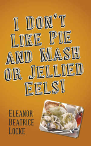 Książka I Don't Like Pie and Mash or Jellied Eels! Eleanor Beatrice Locke