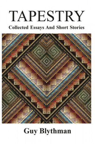 Книга Tapestry: Collected Essays and Short Stories Guy Blythman