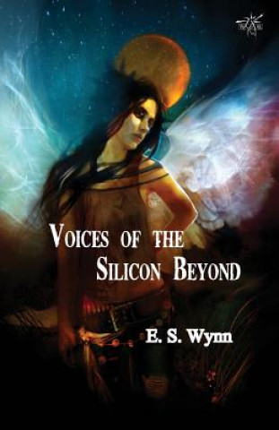 Könyv Voices of the Silicon Beyond E.S. Wynn