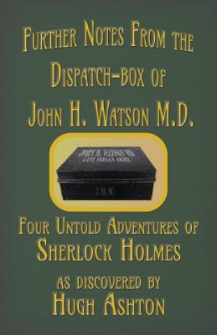 Book Further Notes from the Dispatch-Box of John H. Watson M.D. Hugh Ashton
