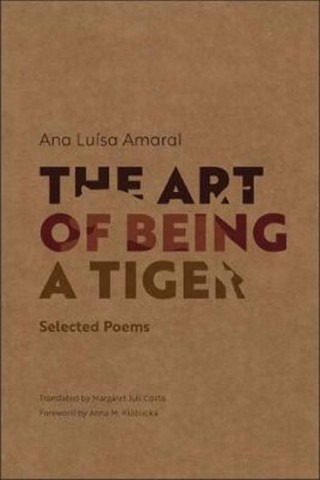 Könyv The Art of Being a Tiger : Selected Poems Amaral Ana Luisa