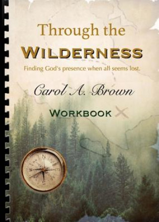 Könyv Through The wilderness WORKBOOK Carol A Brown